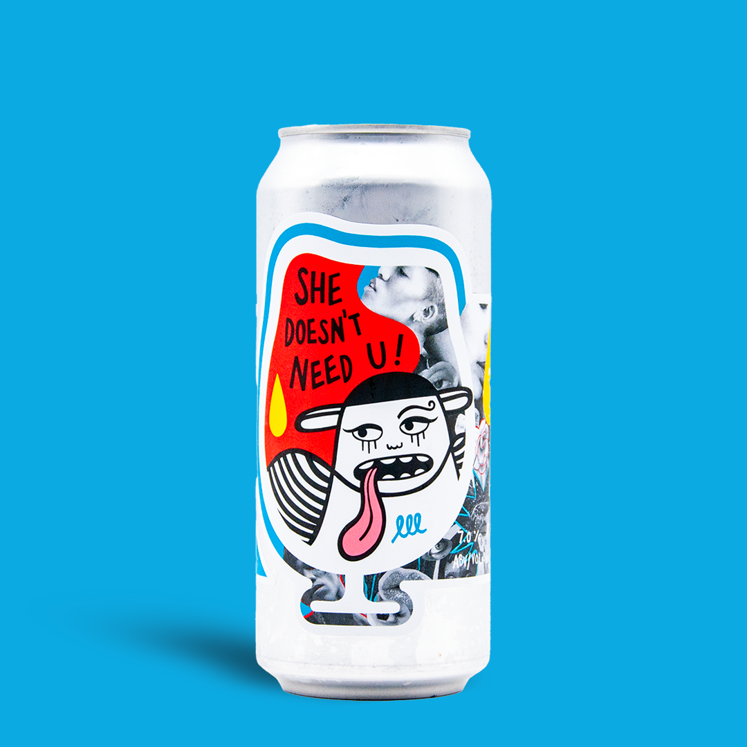 She Doesn't Need U! - Foam Brewers