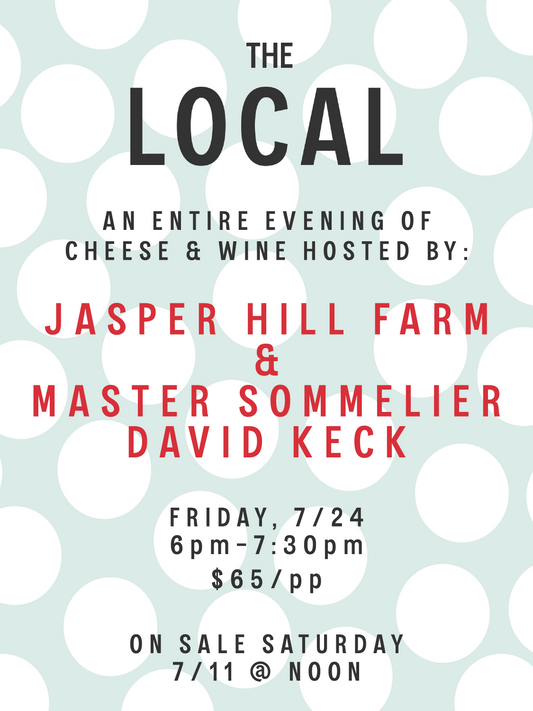 A Wine & Cheese Pairing Hosted By: Jasper Hill Farm & Master Sommelier David Keck - 6pm-7:30pm - 7/24/26