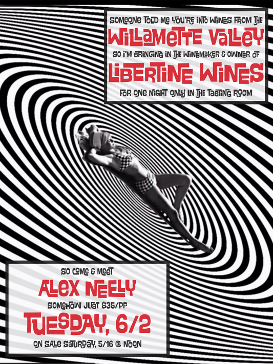I Heard You're Into The Willamette Valley: Come Meet The Winemaker Behind Libertine Wines -- Alex Neely - 6pm-7:30pm - 6/2/26
