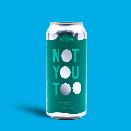 Not You Too - The Veil Brewing Co.